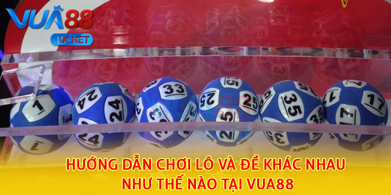 Hướng dẫn chơi lô và đề khác nhau như thế nào