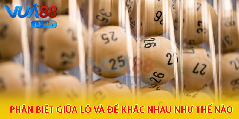 Phân biệt giữa lô và đề khác nhau như thế nào
