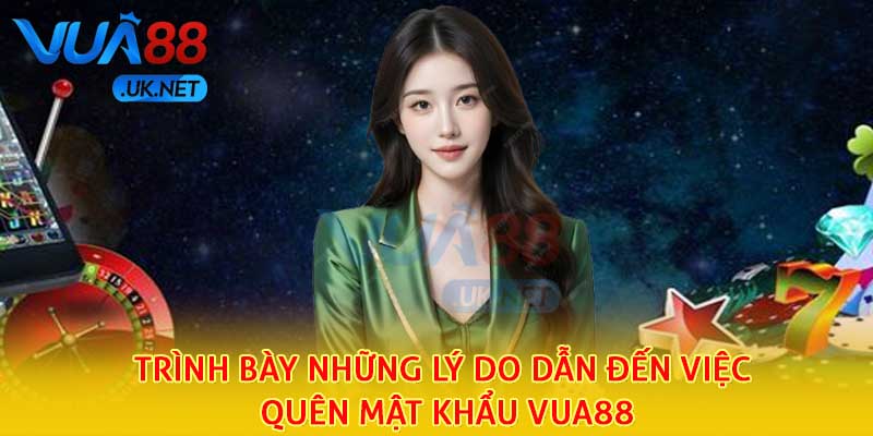 Trình bày những lý do dẫn đến việc quên mật khẩu Vua88