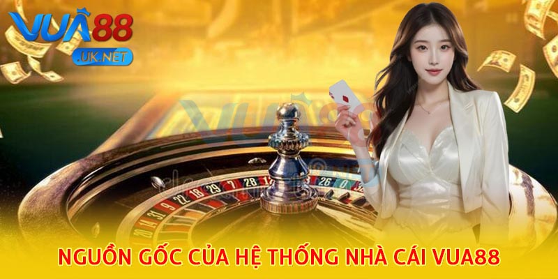 Nguồn gốc của hệ thống nhà cái Vua88